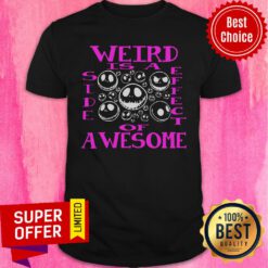 Weird Is Side Effect Awesome Shirt