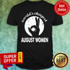 World’s Okayest August Women Shirt