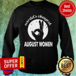World’s Okayest August Women Sweatshirt