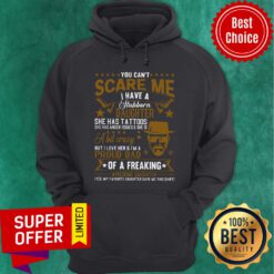 You Can’t Scare Me I Have A Stubborn Daughter She Ahs Tattoos Hoodie
