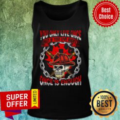 You Only Live Once Skull Once Is Enough Tank Top