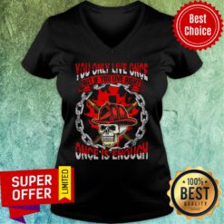 You Only Live Once Skull Once Is Enough V-neck