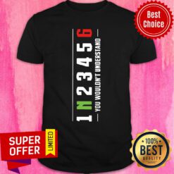 You Wouldn't Understand 1N23456 Shirt