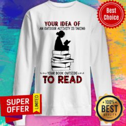 Your Idea Of Book An Outdoor Activity Taking Read Sweatshirt