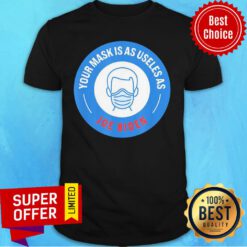 Your Mask Is As Useless As Joe Biden 2021 Shirt