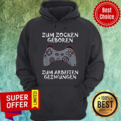 Zum Zocken Geboren Zum Arbeiten Gezwungen Gamepad Hoodie