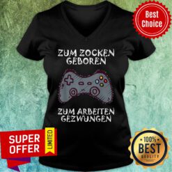 Zum Zocken Geboren Zum Arbeiten Gezwungen Gamepad V-neck
