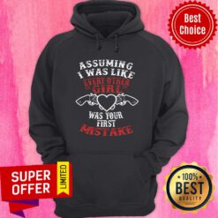 Assuming I Was Like Every Other Girl Was Your First Mistake Hoodie
