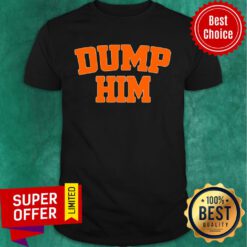 Awesome Dump Him Shirt