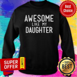 Awesome Like My Daughter Sweatshirt