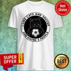 Black Cat I Like Cats And Soccer And Maybe 3 People Shirt