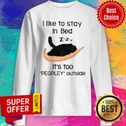 Black Cat I Like To Stay In Bed Its Too Peopley Outside Sweatshirt