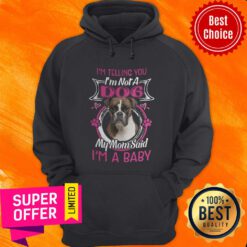 Boxer I'm Telling You I'm Not A Dog My Mom Said I'm A Baby Hoodie