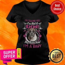 Boxer I'm Telling You I'm Not A Dog My Mom Said I'm A Baby V-neck