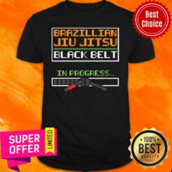 Brazillian Jiu Jitsu Black Belt In Progress Shirt