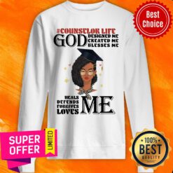 Counselor Life God Designed Me Created Me Blesses Me Love Me Sweatshirt
