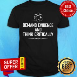 Demand Evidence And Think Critically Shirt