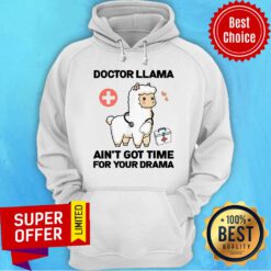 Doctor Llama Ain't Got Time For Your Drama Hoodie