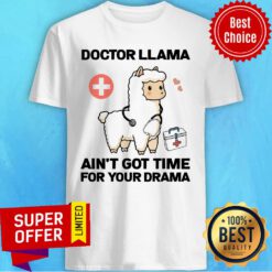 Doctor Llama Ain't Got Time For Your Drama Shirt