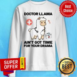 Doctor Llama Ain't Got Time For Your Drama Sweatshirt