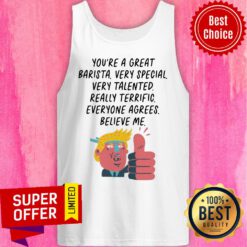Donal Trump You're Great Barista Very Special Very Talented Tank Top