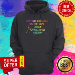 Don't Call A Girl A Slut For The Same Reason You Call A Guy A Legend Hoodie