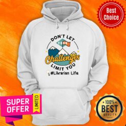 Don't Let Your Challenges Limit You Librarian Life Hoodie