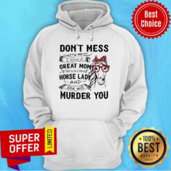 Don't Mess Great Mom Horse Lady And She Will Murder You Hoodie
