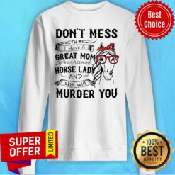 Don't Mess Great Mom Horse Lady And She Will Murder You Sweatshirt