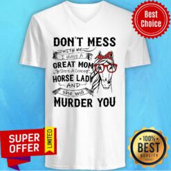 Don't Mess Great Mom Horse Lady And She Will Murder You V-neck