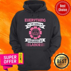 Everything In The World Is Purchased By Labor Hoodie