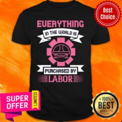 Everything In The World Is Purchased By Labor Shirt