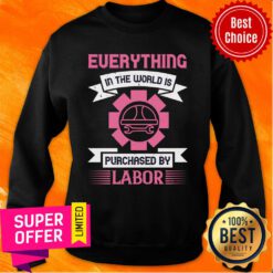 Everything In The World Is Purchased By Labor Sweatshirt