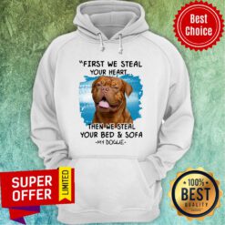 First We Steal Your Heart Then We Steal Your Bed And Sofa My Dogue Hoodie
