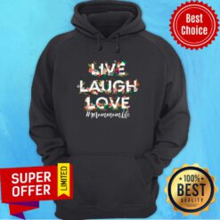 Flower Live Laugh Love Mom Mom Life Hoodie