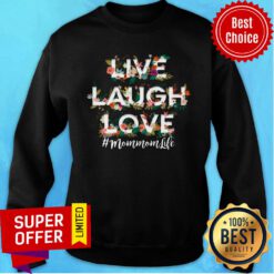 Flower Live Laugh Love Mom Mom Life Sweatshirt