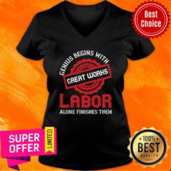 Genius Begins With Great Works Labor Alone Finishes Them V-neck