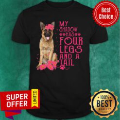 German Shepherd Happy My Shadow Has Four Legs And A Tail Shirt