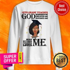 God Designed Me Created Me Blesses Me 5th Grade Teacher Love Me Sweatshirt