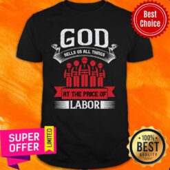 God Sells Us All Things At The Price Of Labor Shirt