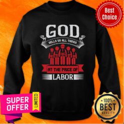 God Sells Us All Things At The Price Of Labor Sweatshirt