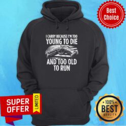Gun I Carry Because I'm Too Young To Die And Too Old To Run USA Flag Hoodie