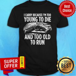 Gun I Carry Because I'm Too Young To Die And Too Old To Run USA Flag Shirt