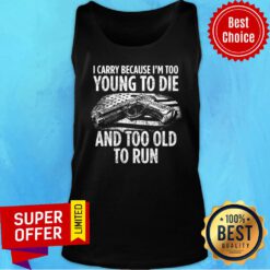 Gun I Carry Because I'm Too Young To Die And Too Old To Run USA Flag Tank Top