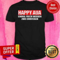 Happy Aua Einmal Frech Werden Zwei Ohrfeigen Shirt