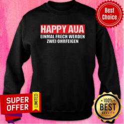 Happy Aua Einmal Frech Werden Zwei Ohrfeigen Sweatshirt