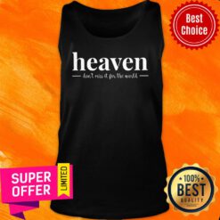 Heaven Don't Miss It For The World Tank Top