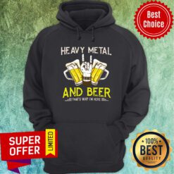 Heavy Metal And Beer That's Why I'm Here Hoodie