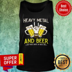 Heavy Metal And Beer That's Why I'm Here Tank Top