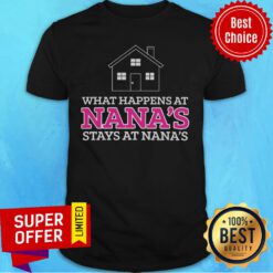 House What Happen At Nana's Stays At Nana's Shirt